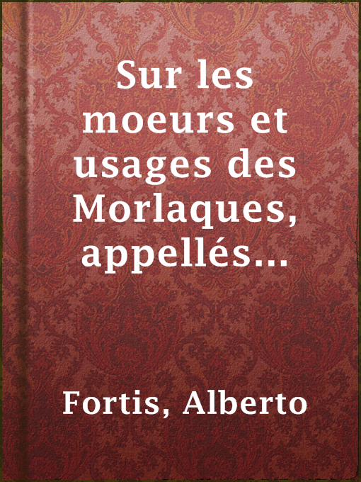 Title details for Sur les moeurs et usages des Morlaques, appellés Montenegrins by Alberto Fortis - Available